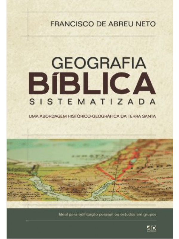 Geografia Bíblica Sistematizada | Francisco de Abreu Neto