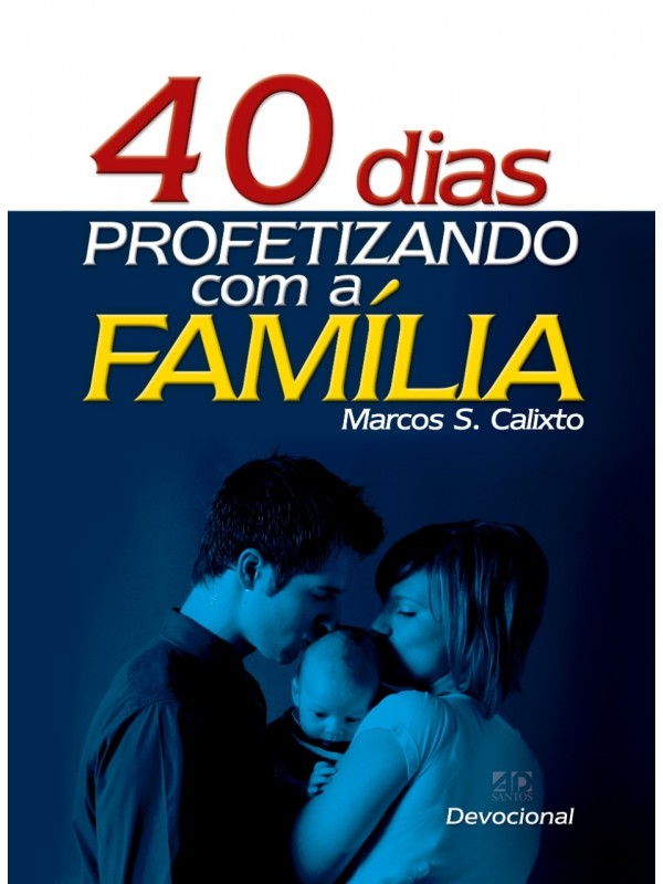 40 Dias Profetizando com a Família | Marcos S. Calixto