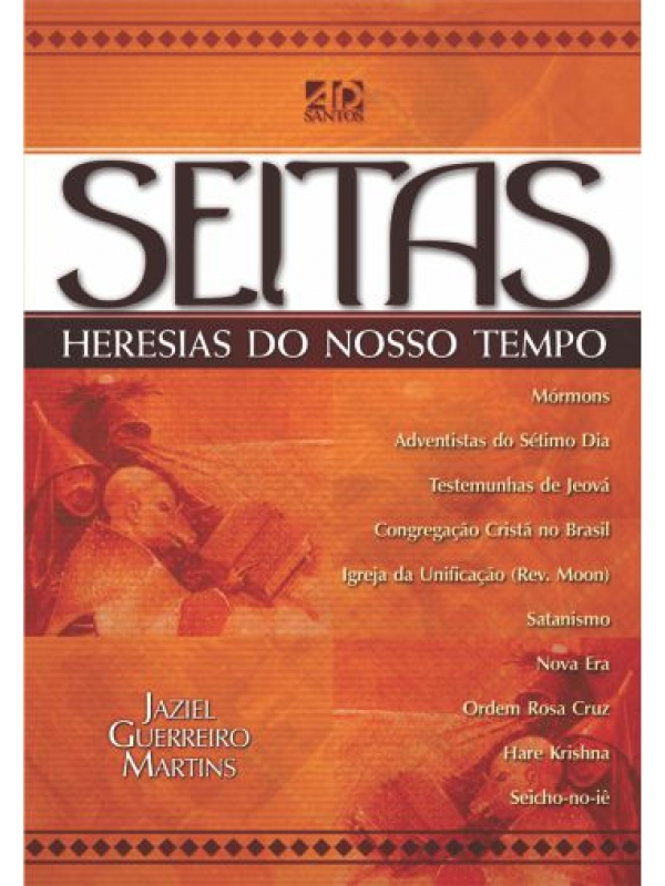 Seitas - Heresias Do Nosso Tempo | Jaziel Guerreiro Martins 