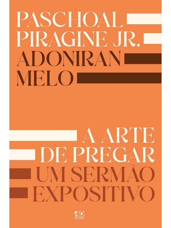 A Arte de Pregar um Sermão Expositivo | Adoniran Melo e Paschoal Piragine Jr.