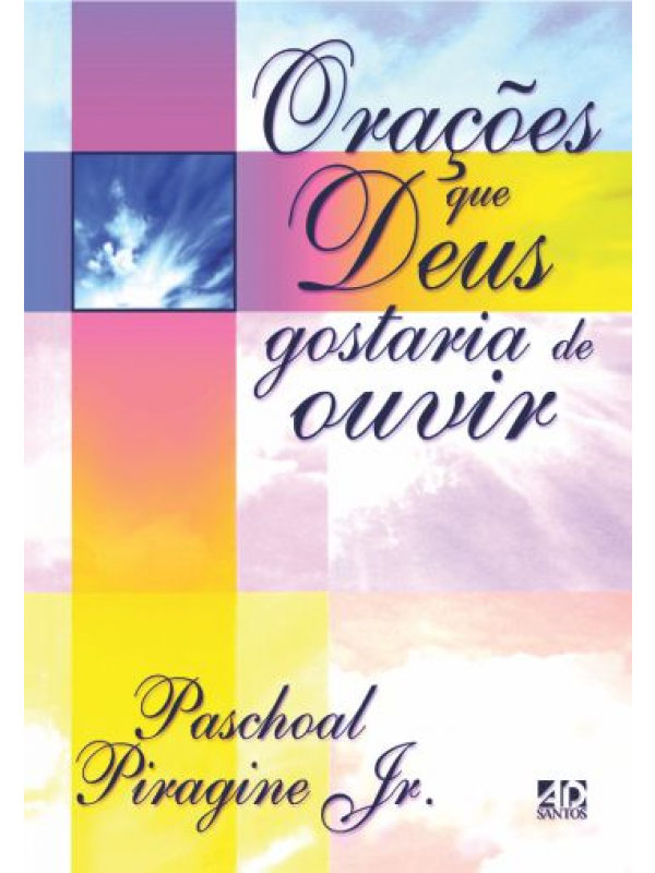 Orações Que Deus Gostaria De Ouvir | Paschoal Piragine JR