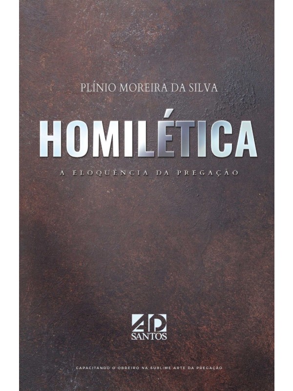 Homilética - A Eloquência da Pregação | Plínio Moreira da Silva
