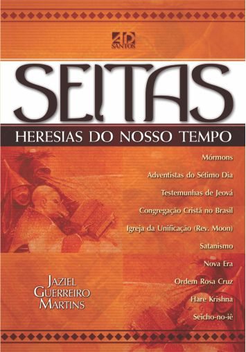 Seitas - Heresias Do Nosso Tempo | Jaziel Guerreiro Martins 