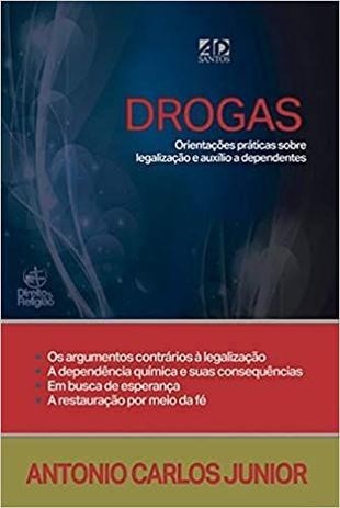 Drogas, Orientações Práticas Sobre Legalização e Auxílio a Dependentes | Antonio Carlos Junior