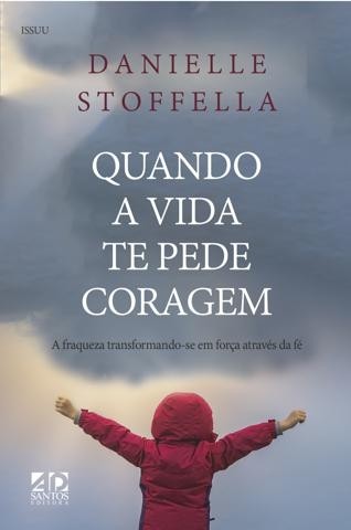 Quando a Vida te Pede Coragem | Danielle Stoffella