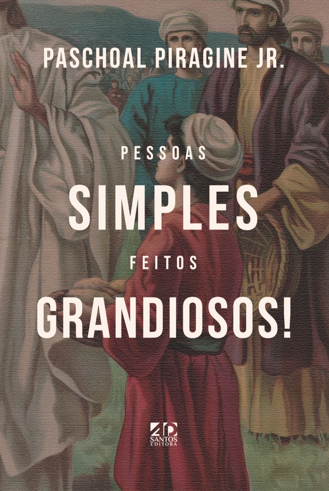 Pessoas Simples, Feitos Grandiosos | Paschoal Piragine Jr